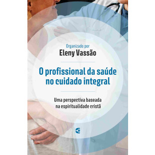 O profissional da saúde no cuidado integral (somente eBook)