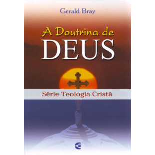 Doutrina de Deus, A - Teologia Cristã