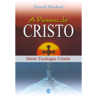 Pessoa de Cristo, A - Teologia Cristã