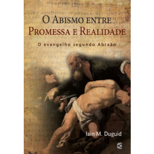 Abismo entre promessa e realidade - O evangelho segundo Abraão