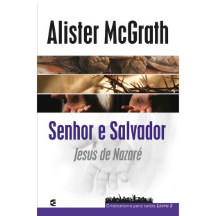 Senhor e Salvador: Jesus de Nazaré - Cristianismo para todos