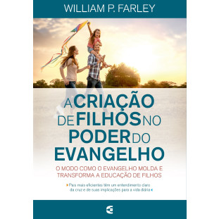 Criação de filhos no poder do evangelho, A