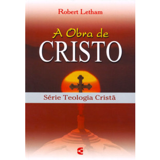 Obra de Cristo, A - Teologia Cristã