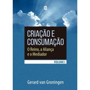 Criação e consumação - volume 1 (2ª edição)