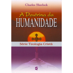 Doutrina da Humanidade, A - Teologia Cristã