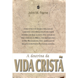 Doutrina da vida cristã, A - John Frame