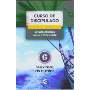 Curso de Discipulado - vol. 6 - Servindo os outros