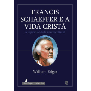 Francis Schaeffer e a Vida Cristã