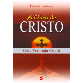 Obra de Cristo, A - Teologia Cristã