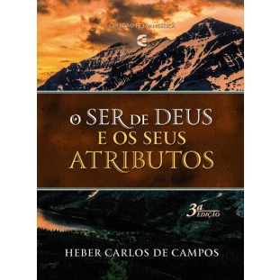 Ser de Deus e os Seus Atributos, O - 3ª edição