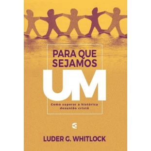 Para que sejamos um