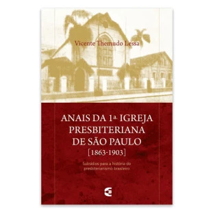 Anais da 1ª Igreja Presbiteriana de São Paulo [1863-1903]