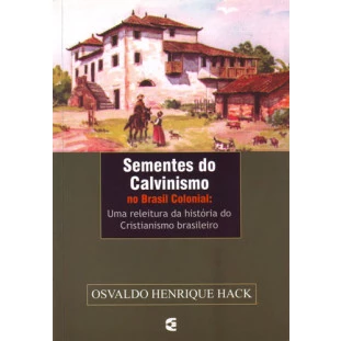 Sementes do Calvinismo no Brasil Colonial