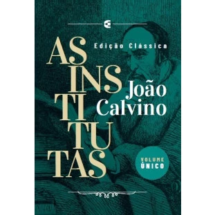 Institutas, As: Edição Clássica - 3ª Edição (volume único)