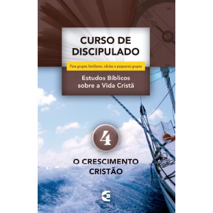 Curso de Discipulado - vol. 4 - O crescimento cristão