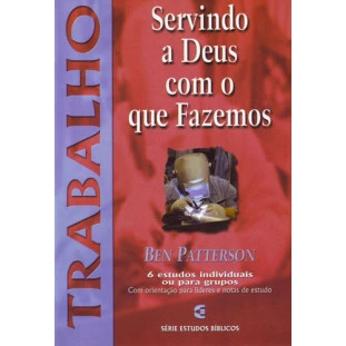 Servindo a Deus com o que Fazemos - Trabalho