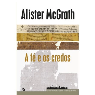 Fé e os credos, A - Cristianismo para todos