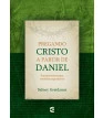 Pregando Cristo a partir de Daniel