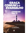 Graça Comum e o Evangelho