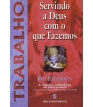Servindo a Deus com o que Fazemos - Trabalho