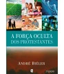 Força oculta dos protestantes, A - 2ª edição