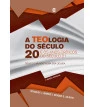 Teologia do Século 20, A - 2ª edição